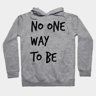 No One Way To Be Hoodie